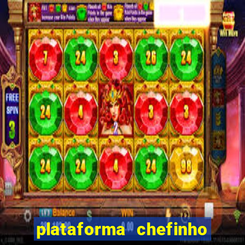 plataforma chefinho 777 bet